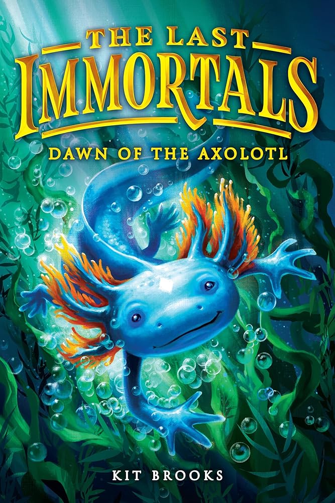 The Last Immortals: Dawn of the Axolotl (Volume 1) (Epic Axolotls, 1) cover image