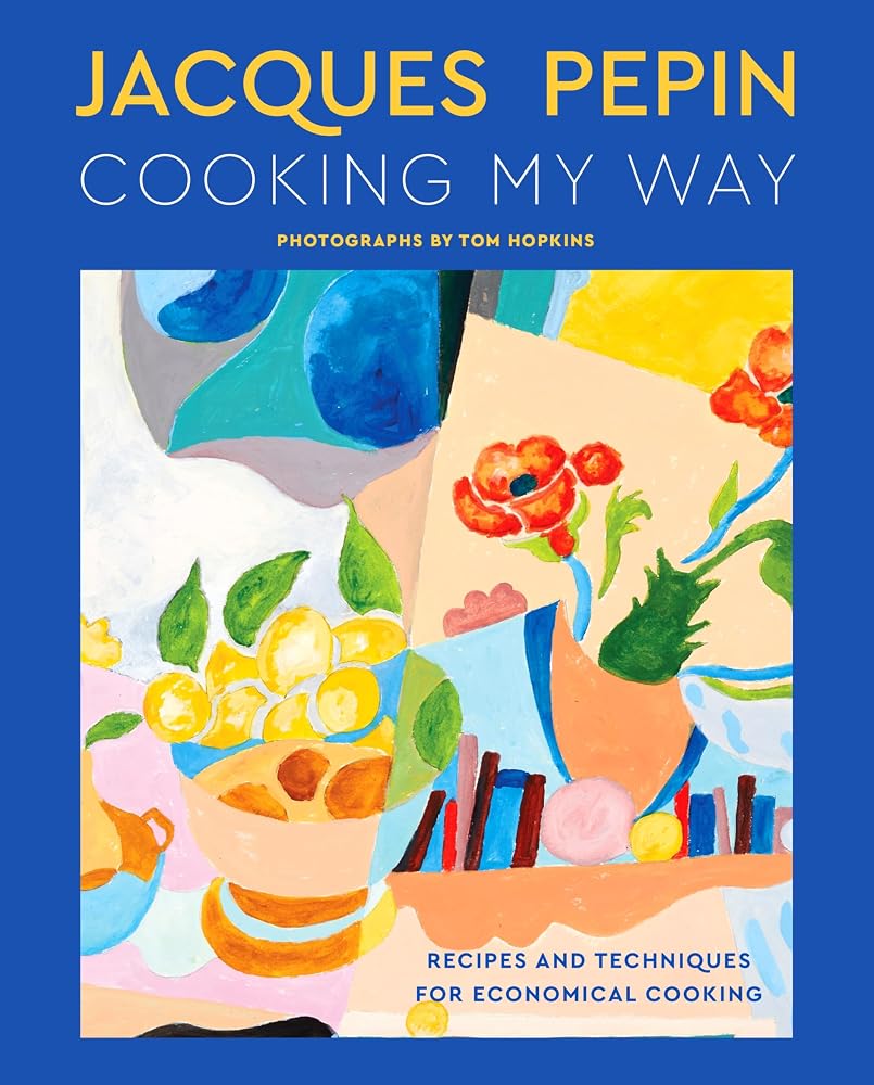 Jacques Pépin Cooking My Way: Recipes and Techniques for Economical Cooking cover image